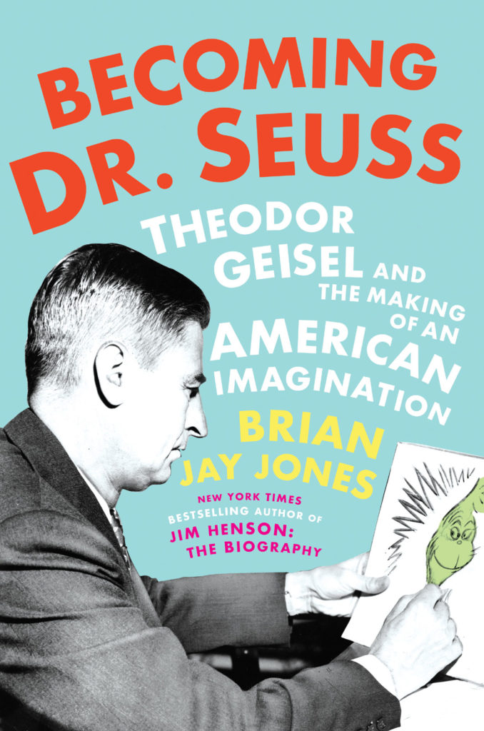 “Becoming Dr. Seuss: Theodor Geisel and the Making of an American Imagination” by Brian Jay Jones. (Dutton)