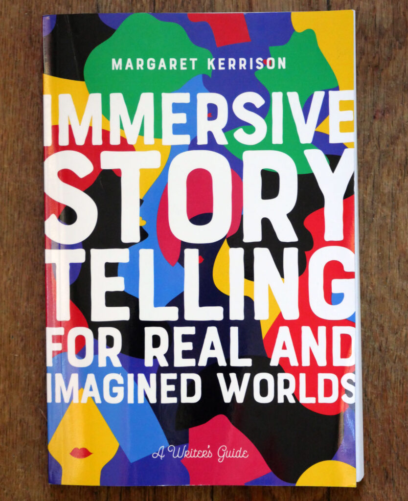 Margaret Kerrison’s “Immersive Storytelling for Real and Imagined Worlds” (Michael Wiese Productions)