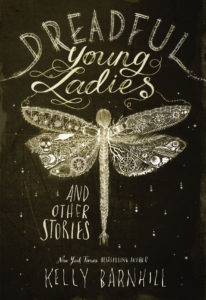 Kelly Barnhill's 2018 book “Dreadful Young Ladies and Other Stories."
