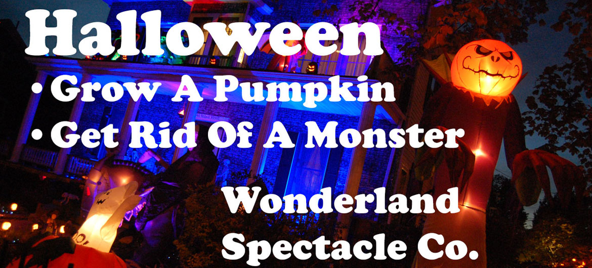 Halloween: Grow A Pumpkin • Get Rid Of A Monster | Wonderland Spectacle Co. (©Greg Cook photo)