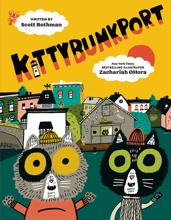 “Kittybunkport” written by Scott Rothman and illustrated by Zachariah OHora.