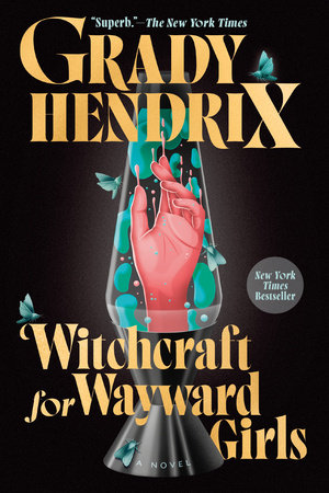 “Witchcraft for Wayward Girls” by Grady Hendrix.